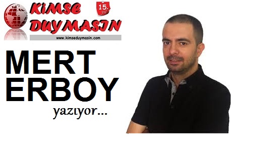 MERT ERBOY'UN YENİ YAZISI...