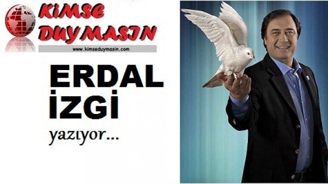 ERDAL İZGİ YAZIYOR...